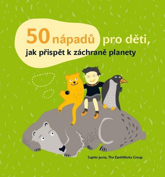 50 nápadů pro děti, jak přispět k záchraně planety - 978-80-7470-017-0