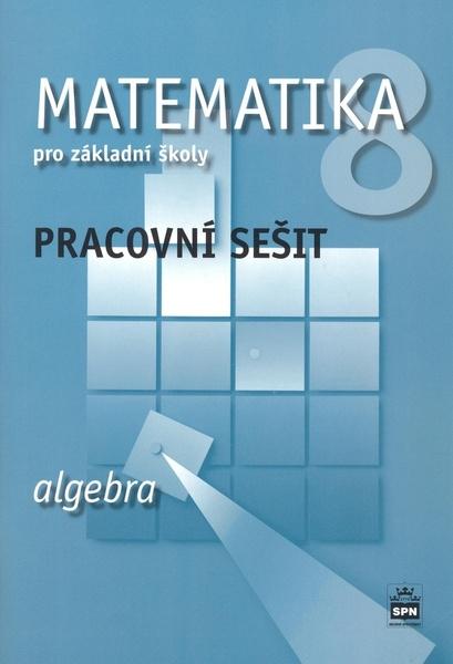 Matematika 8 pro základní školy Algebra Pracovní sešit - 978-80-7235-420-7
