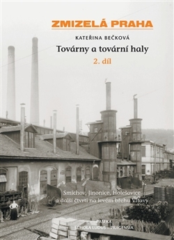 Zmizelá Praha Továrny a tovární haly 2. díl - 978-80-7432-255-6