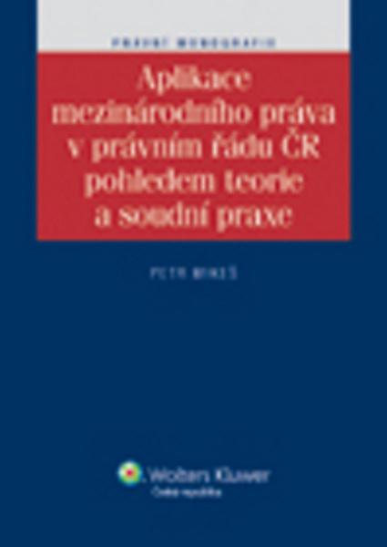 Levně Aplikace mezinárodního práva v právním řádu ČR pohledem teorie a soudní praxe