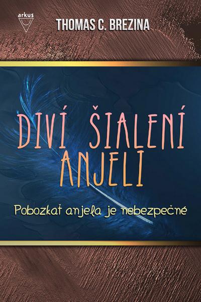 Diví šialení anjeli Pobozkať anjela je nebezpečné - 978-80-8103-069-7