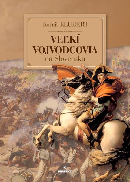Veľkí vojvodcovia na Slovensku - 978-80-8046-599-5