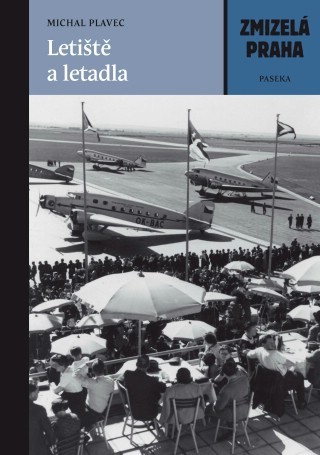 Zmizelá Praha Letiště a letadla - 978-80-7432-297-6