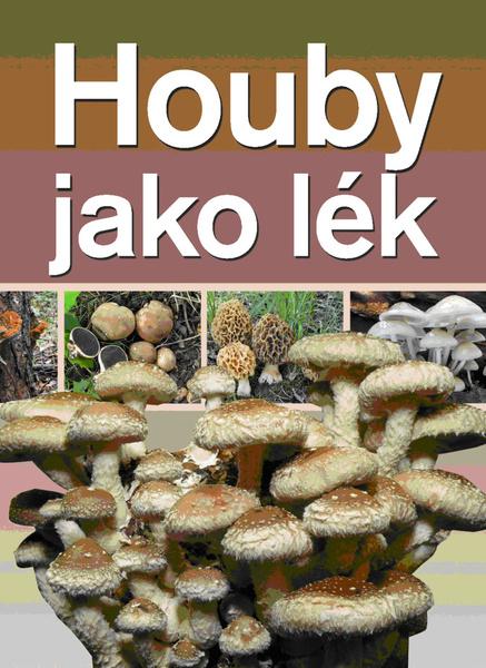 Houby jako lék (RNDr. V. Antonín, CSc., Ing. I. Jablonský, CSc., RNDr. V. Šašek, CSc., MUDr. Z. Vančuříková) - 978-80-7451-257-5