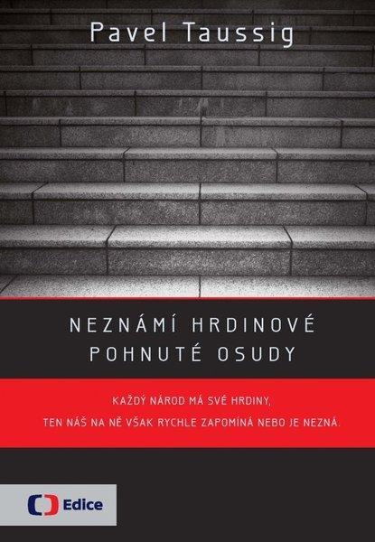Neznámí hrdinové Pohnuté osudy - 978-80-7448-033-1