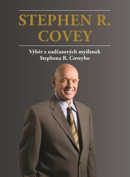 Stephen R. Covey Výběr z nadčasových myšlenek Stephena R. Coveyho - 978-80-905657-0-8
