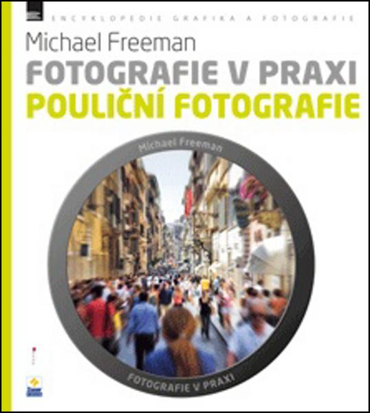 Fotografie v praxi POULIČNÍ FOTOGRAFIE - 978-80-7413-245-2