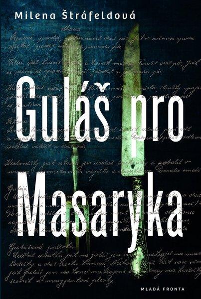 Guláš pro Masaryka - 978-80-204-3282-7