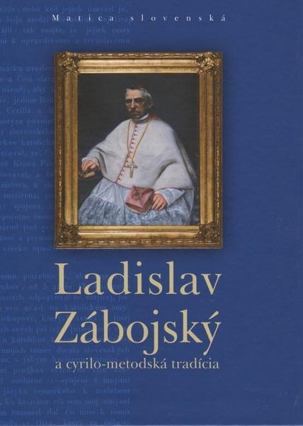Ladislav Zábojský a cyrilo-metodská tradícia - 978-80-8128-100-6