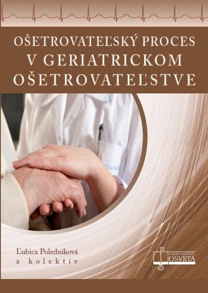 Ošetrovateľský proces v geriatrickom ošetrovateľstve - 978-80-8063-410-0