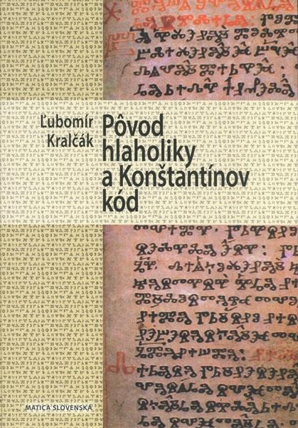 Pôvod hlaholiky a Konštantínov kód - 978-80-8128-099-3