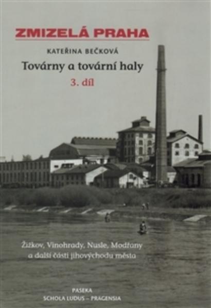 Zmizelá Praha Továrny a tovární haly 3.díl - 978-80-7432-447-5