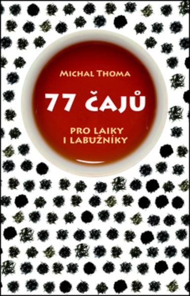 77 čajů pro čajové laiky i labužníky - 978-80-7391-871-2