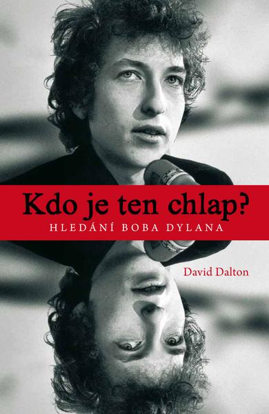 Kdo je ten chlap? Hledání Boba Dylana - 978-80-87506-41-7