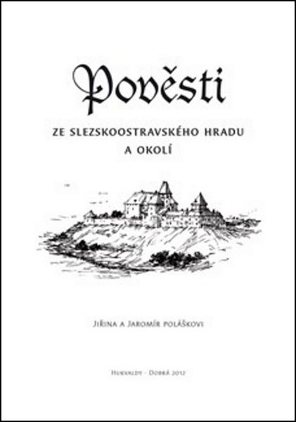 Pověsti ze slezskoostravského hradu a okolí - Jaromír Polášek, Jiřina Polášková - 978-80-87712-28-3