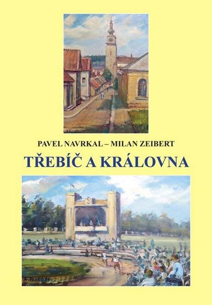 Třebíč a královna Navrkal Pavel, Zeibert Milan - 978-80-7497-027-6