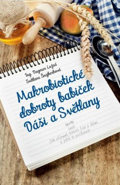 Makrobiotické dobroty babiček Dáši a Světlany - Dagmar Lužná, Světlana - 978-80-7263-893-2