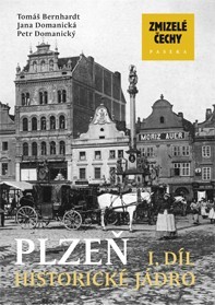 Zmizelé Čechy Plzeň 1. díl - Tomáš Bernhardt, Jana Domanická, Petr Domanický - 978-80-7432-449-9