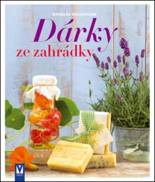 Dárky ze zahrádky - 978-80-7236-882-2