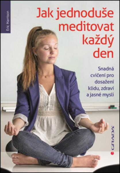 Jak jednoduše meditovat každý den - 978-80-247-5299-0