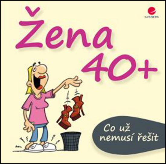 Levně Žena 40+ Co už nemusí řešit - Michael Kernbach, Miguel Fernandez