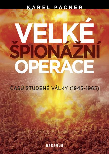 Velké špionážní operace časů studené války - 978-80-87423-63-9