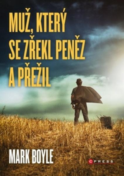 Muž, který se zřekl peněz a přežil - 978-80-264-0511-5