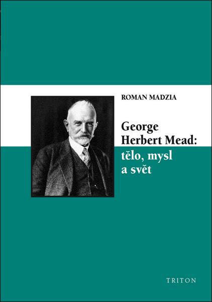 Levně George Herbert Mead: tělo, mysl a svět