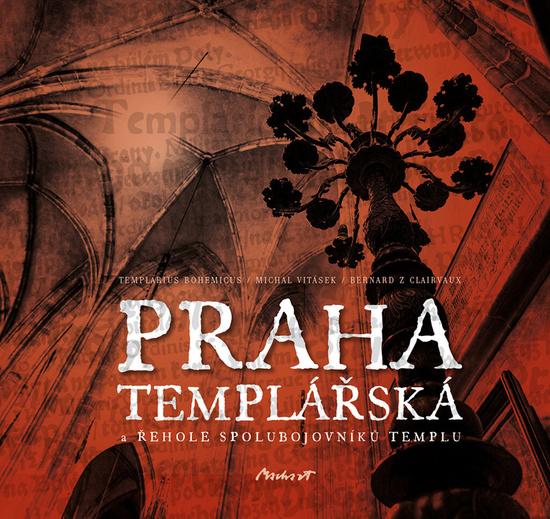 Praha templářská - Bernard z Clairvaux, Templarius Bohemicus - 978-80-87938-11-9