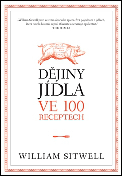 Dějiny jídla ve 100 receptech - 978-80-257-1184-2