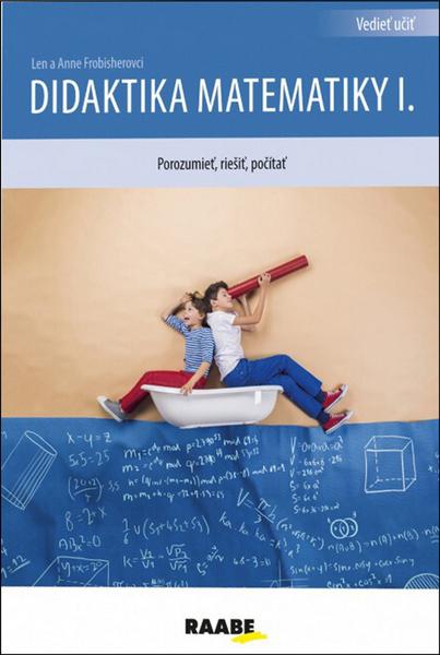 Levně Didaktika matematiky I.: Porozumiet, riešit, pocítat - Frobisher Anne Frobisher Len
