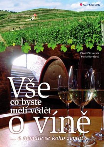 Vše, co byste měli vědět o víně....a nemáte se koho zeptat - Pavla Burešová, Pavel Pavloušek - 978-80-247-4351-6