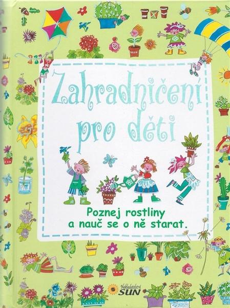 Kniha: Zahradničení pro děti, Nakladatelství SUN - 978-80-7371-702-5
