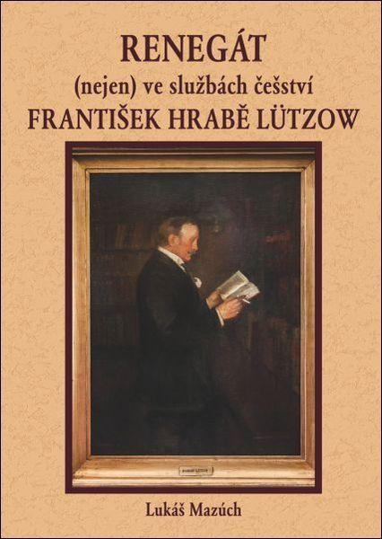 Renegát(nejen) ve službách češství František hrabě Lützow - 978-80-7405-355-9