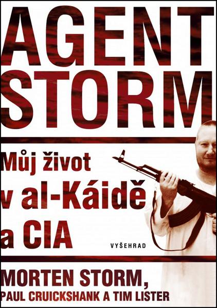 Agent Storm. Můj život v al-Káidě a CIA - Tim Lister, Morten Storm, Paul Cruikshank - Vyšehrad - 978-80-7429-535-5