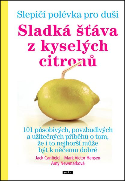 Slepičí polévka pro duši Sladká šťáva z kyselých citronů - 978-80-7252-553-9