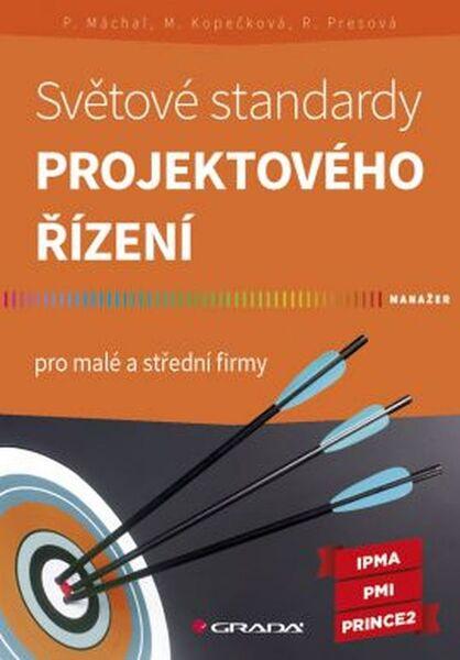 Světové standardy projektového řízení pro malé a střední firmy - Máchal Pavel a kolektív - 978-80-247-5321-8
