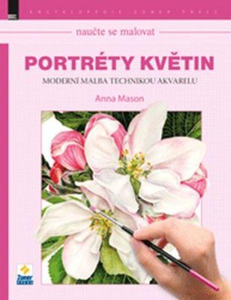 Naučte se malovat Portréty květin - 978-80-7413-309-1