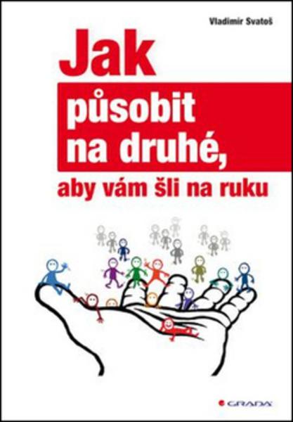 Jak působit na druhé, aby vám šli na ruku - 978-80-247-5476-5