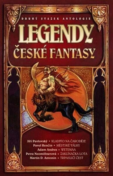 Legendy české fantasy II. - Martin D. Antonín, Pavel Renčín, Jiří Pavlovský, Petra Neomillnerová, Adam Andres - 978-80-257-1436-2