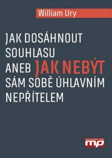 Jak dosáhnout souhlasu aneb Jak nebýt sám sobě úhlavním nepřítelem - 978-80-7261-293-2