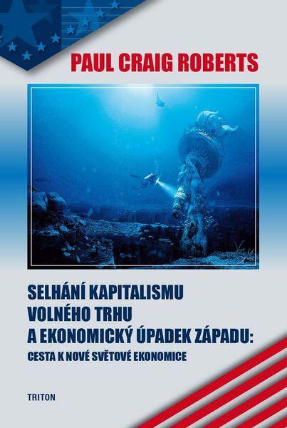 Selhání kapitalismu volného trhu a ekonomický úpadek západu - 978-80-7387-903-7