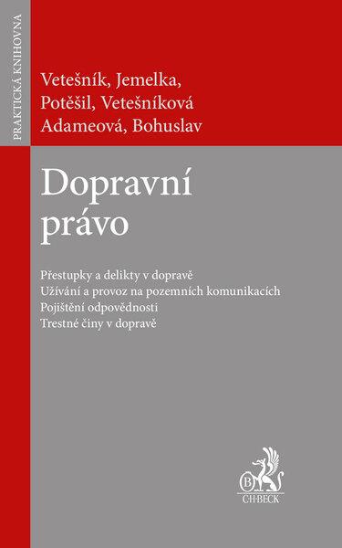 Dopravní právo - JUDr. Mgr. Luboš Jemelka Ph.D., JUDr. Bc. Pavel Vetešník, JUDr. Lukáš Potěšil Ph.D., JUDr. Lukáš Bohuslav Ph.D., Mgr. Eva Vetešníková, Mgr. Zuzana Adameová - 978-80-7400-409-4
