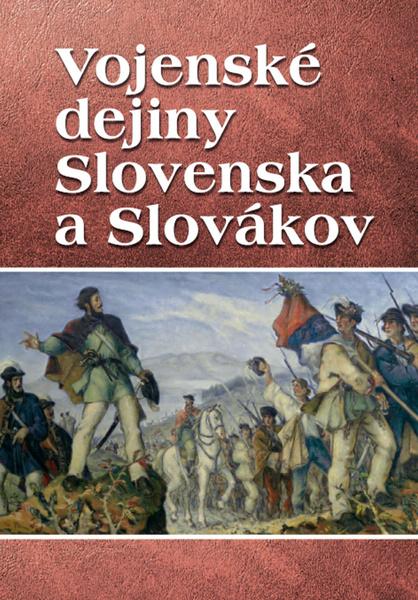 Vojenské dejiny Slovenska a Slovákov - 978-80-7451-469-2