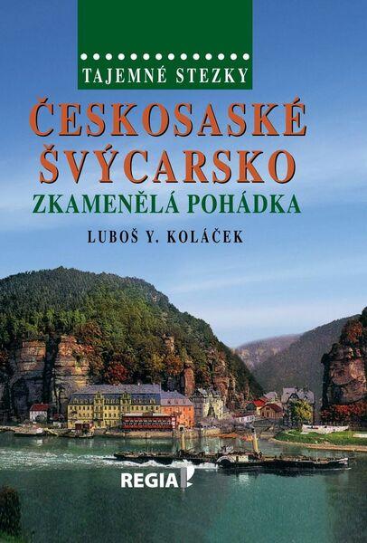 Českosaské Švýcarsko zkamenělá pohádka - 978-80-87866-16-0
