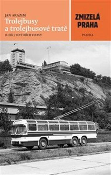 Zmizelá Praha Trolejbusy a trolejbusové tratě II. díl - 978-80-7432-635-6