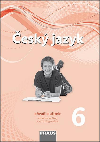 Český jazyk 6.r.ZŠ a prima víceletého gymnázia-příručka pro učitele Krausová,Teršová - 978-80-7238-436-5