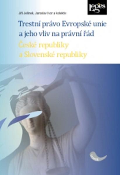 Trestní právo Evropské unie a jeho vliv na právní řád České a Slovenské republik - 978-80-7502-080-2