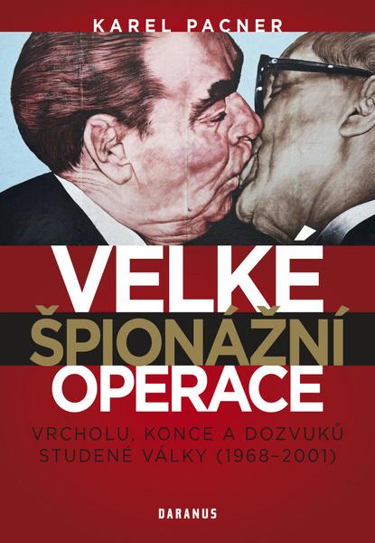 Velké špionážní operace vrcholu, konce a dozvuků studené války (1968-2001) - 978-80-87423-66-0