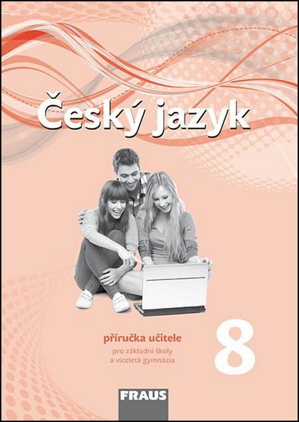 Český jazyk 8 pro ZŠ a víceletá gymnázia - příručka učitele /nová generace/ - 978-80-7489-024-6